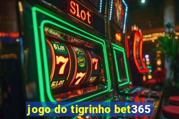 jogo do tigrinho bet365